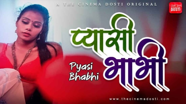 Pyasi Bhabhi (2021) Uncensored Hindi Hot Short Film Cinema Dosti