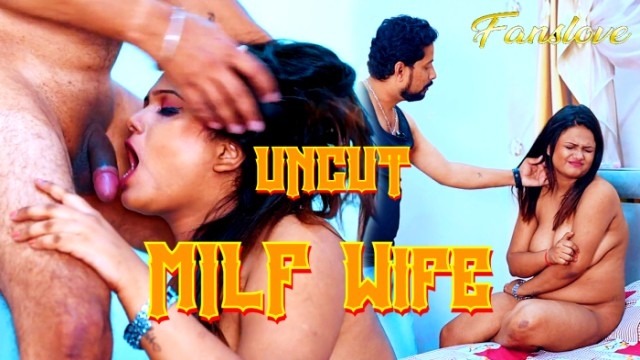 MILF Wife (2024) Uncut Hindi Short Film Fanslove