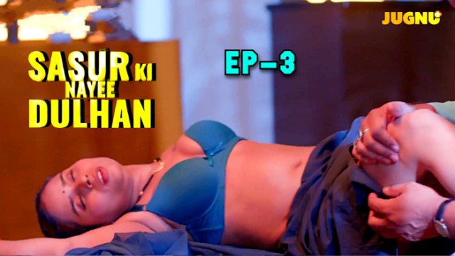 Sasur Ki Nayee Dulhan S01E03 (2024) Hindi Hot Web Series Jugnutv